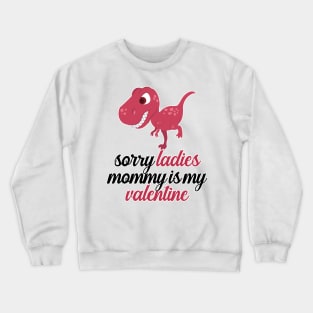 Kids Sorry Girls Mommy Is My Valentine Dino Crewneck Sweatshirt